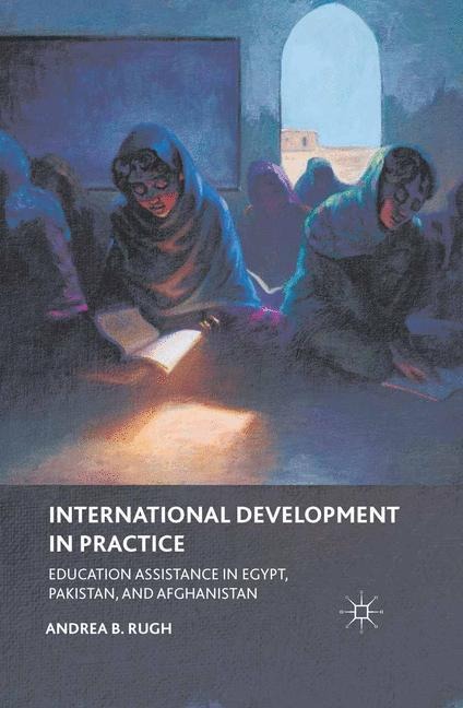 International Development in Practice: Education Assistance in Egypt, Pakistan, and Afghanistan