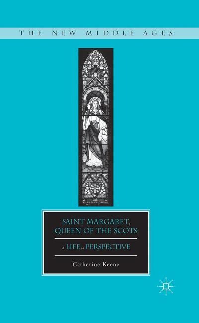 Saint Margaret, Queen of the Scots: A Life in Perspective