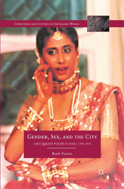 Gender, Sex, and the City Urdu Rekhti Poetry in India, 1780-1870