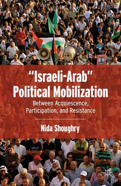 Israeli-Arab Political Mobilization: Between Acquiescence, Participation, and Resistance