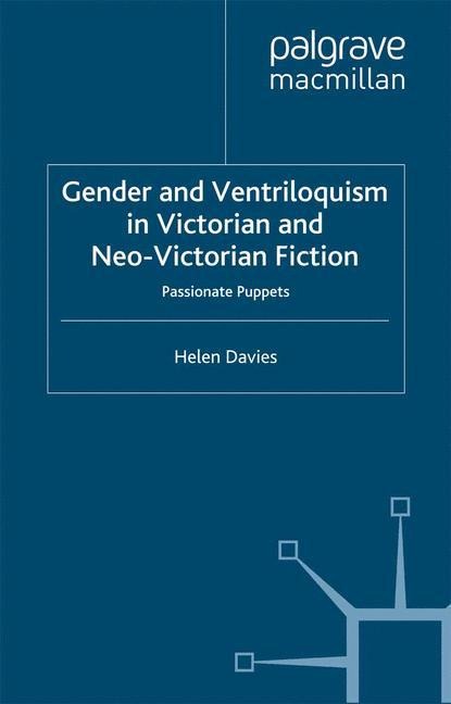 Gender and Ventriloquism in Victorian and Neo-Victorian Fiction: Passionate Puppets