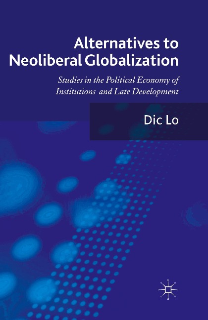 Alternatives to Neoliberal Globalization: Studies in the Political Economy of Institutions and Late Development