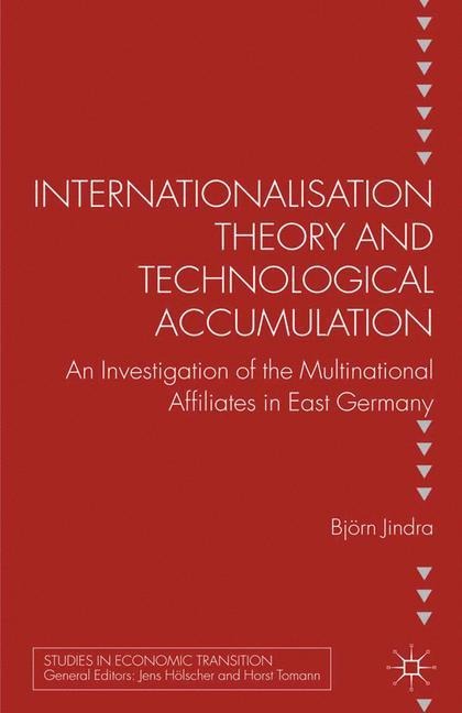 Internationalisation Theory and Technological Accumulation: An Investigation of Multinational Affiliates in East Germany