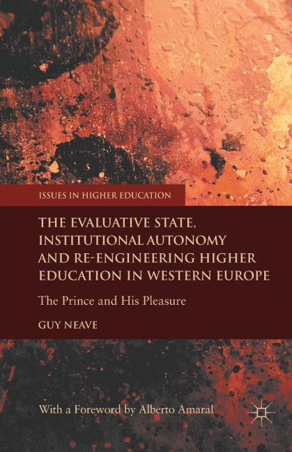 The Evaluative State, Institutional Autonomy and Re-Engineering Higher Education in Western Europe: The Prince and His Pleasure