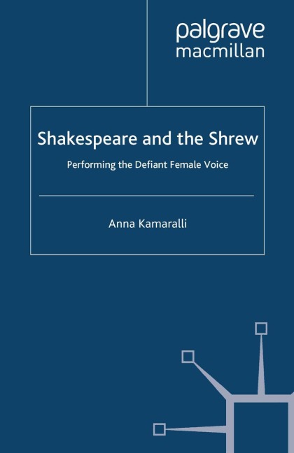Shakespeare and the Shrew: Performing the Defiant Female Voice