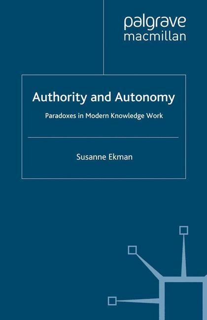 Authority and Autonomy: Paradoxes in Modern Knowledge Work
