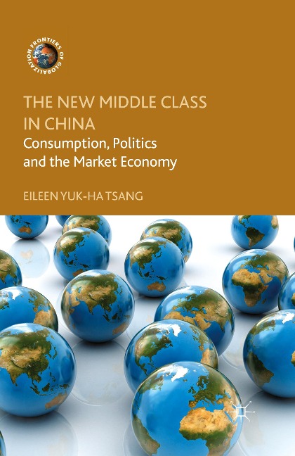 The New Middle Class in China: Consumption, Politics and the Market Economy
