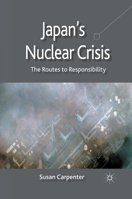 Japans Nuclear Crisis: The Routes to Responsibility