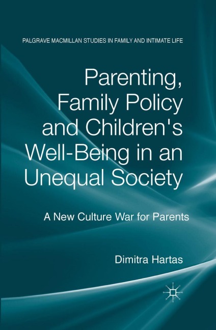 Parenting, Family Policy and Childrens Well-Being in an Unequal Society: A New Culture War for Parents