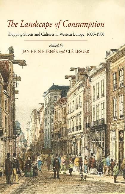 The Landscape of Consumption: Shopping Streets and Cultures in Western Europe, 1600-1900