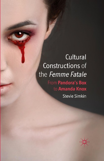 Cultural Constructions of the Femme Fatale: From Pandoras Box to Amanda Knox