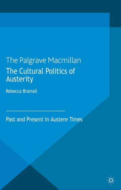 The Cultural Politics of Austerity: Past and Present in Austere Times