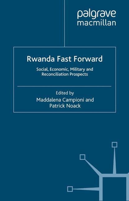 Rwanda Fast Forward: Social, Economic, Military and Reconciliation Prospects