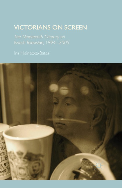 Victorians on Screen: The Nineteenth Century on British Television, 1994-2005