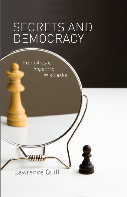 Secrets and Democracy: From Arcana Imperii to WikiLeaks