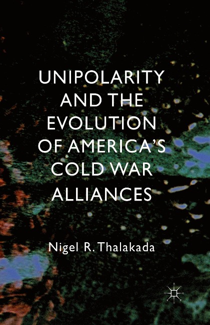 Unipolarity and the Evolution of Americas Cold War Alliances