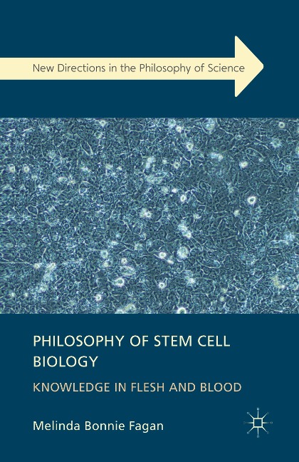 Philosophy of Stem Cell Biology: Knowledge in Flesh and Blood