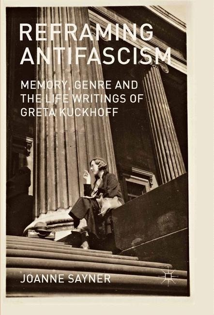 Reframing Antifascism: Memory, Genre and the Life Writings of Greta Kuckhoff