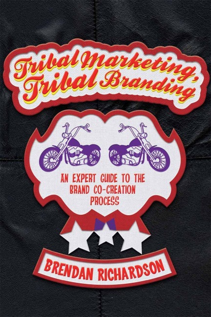Tribal Marketing, Tribal Branding: An expert guide to the brand co-creation process