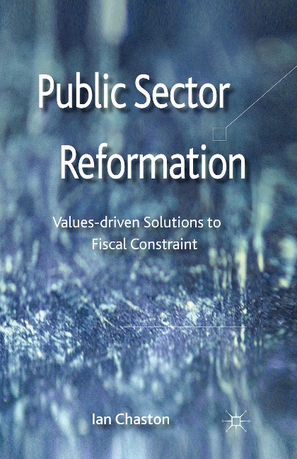 Public Sector Reformation: Values-driven Solutions to Fiscal Constraint