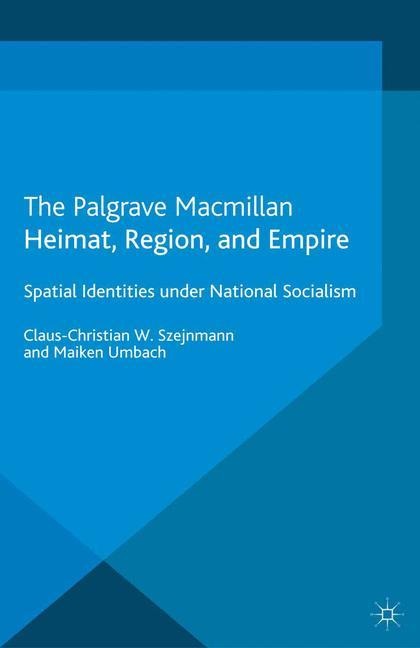 Heimat, Region, and Empire: Spatial Identities under National Socialism