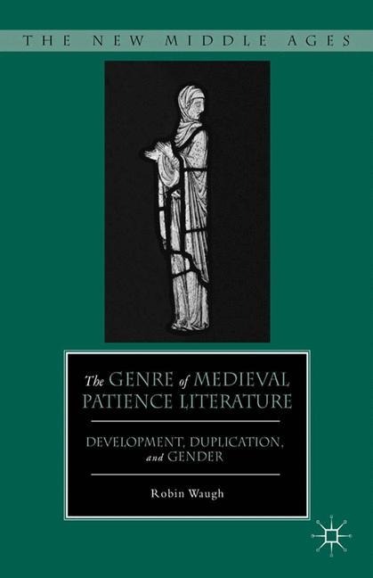 The Genre of Medieval Patience Literature: Development, Duplication, and Gender