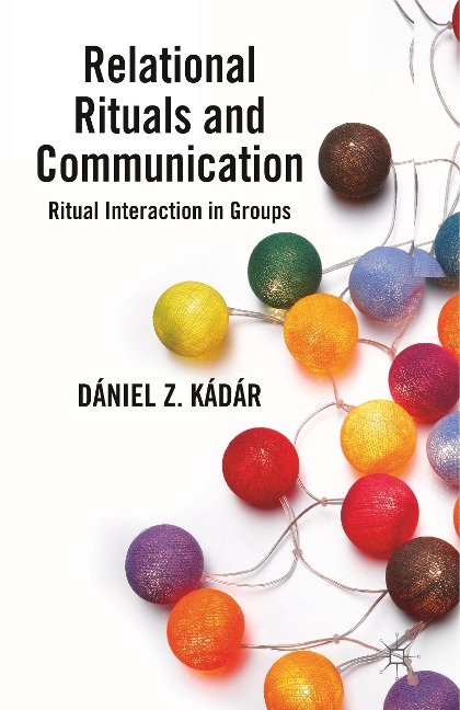 Relational Rituals and Communication: Ritual Interaction in Groups