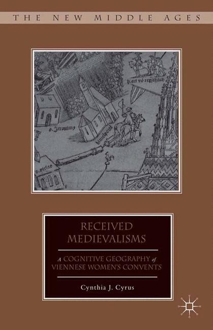 Received Medievalisms: A Cognitive Geography of Viennese Womens Convents