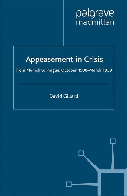 Appeasement in Crisis: From Munich to Prague, October 1938-March 1939
