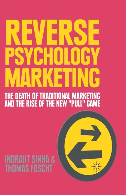 Reverse Psychology Marketing: The Death of Traditional Marketing and the Rise of the New "Pull" Game