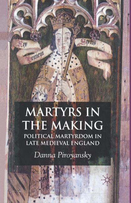 Martyrs in the Making: Political Martyrdom in Late Medieval England