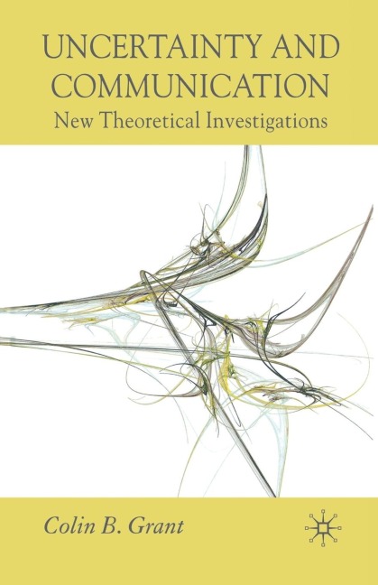 Uncertainty and Communication: New Theoretical Investigations