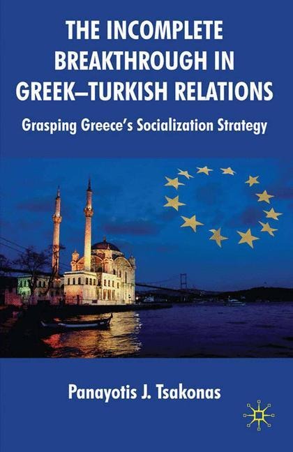 The Incomplete Breakthrough in Greek-Turkish Relations: Grasping Greeces Socialization Strategy
