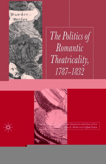 Politics of Romantic Theatricality, 1787-1832: The Road to the Stage