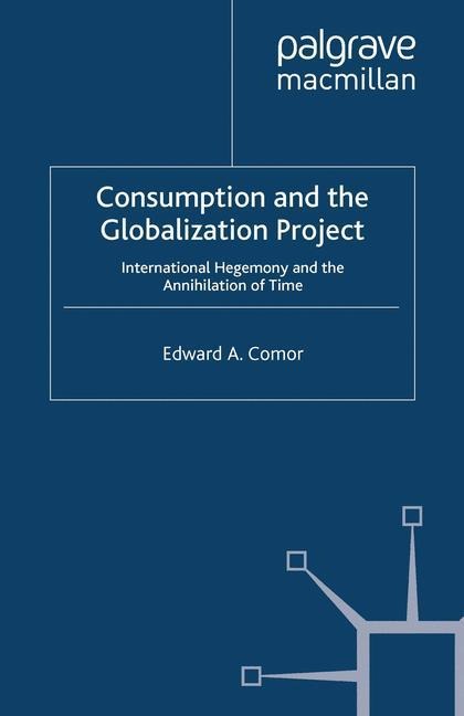 Consumption and the Globalization Project: International Hegemony and the Annihilation of Time