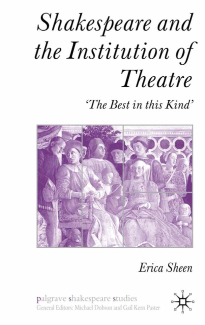 Shakespeare and the Institution of Theatre: The Best in this Kind