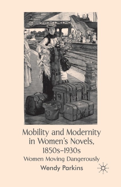 Mobility and Modernity in Women's Novels: Women Moving Dangerously