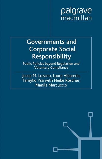 Governments and Corporate Social Responsibility: Public Policies Beyond Regulation and Voluntary Compliance