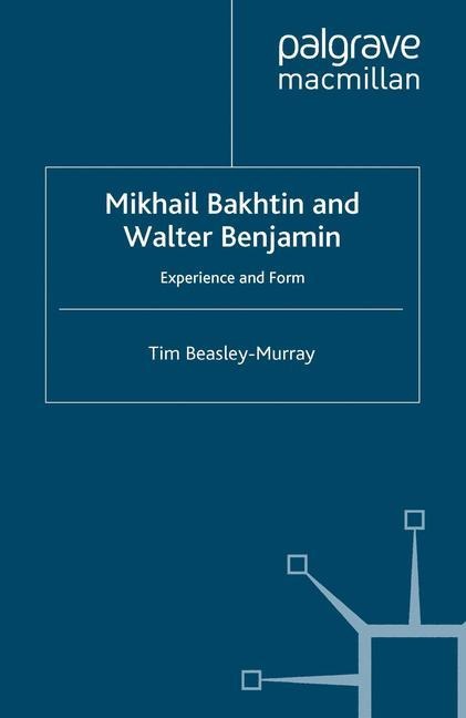 Mikhail Bakhtin and Walter Benjamin: Experience and Form