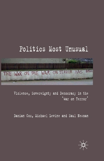 Politics Most Unusual: Violence, Sovereignty and Democracy in the `War on Terror