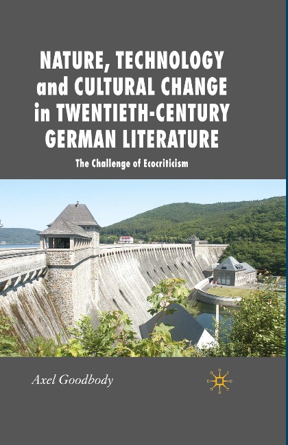 Nature, Technology and Cultural Change in Twentieth-Century German Literature: The Challenge of Ecocriticism