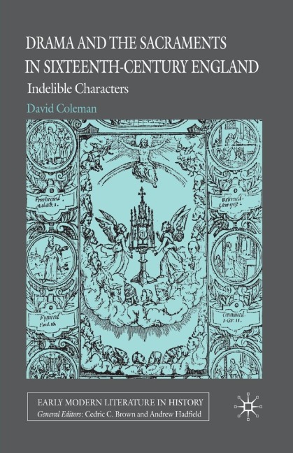 Drama and the Sacraments in Sixteenth-Century England: Indelible Characters