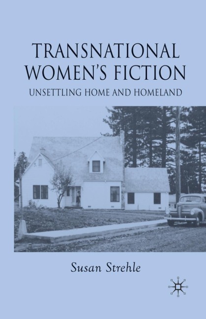 Transnational Womens Fiction: Unsettling Home and Homeland