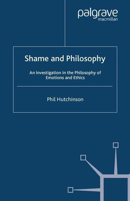 Shame and Philosophy: An Investigation in the Philosophy of Emotions and Ethics
