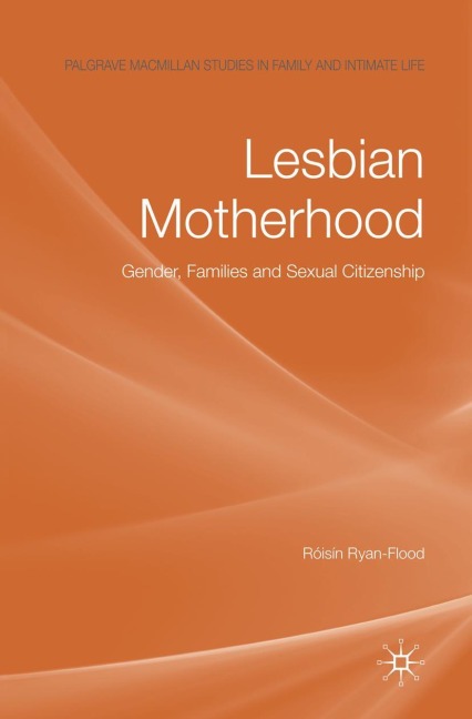 Lesbian Motherhood: Gender, Families and Sexual Citizenship