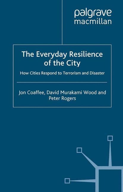 The Everyday Resilience of the City: How Cities Respond to Terrorism and Disaster