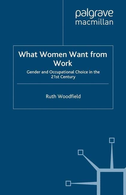 What Women Want From Work: Gender and Occupational Choice in the 21st Century