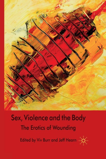 Sex, Violence and the Body The Erotics of Wounding