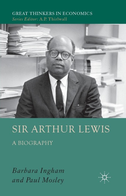Sir Arthur Lewis: A Biography