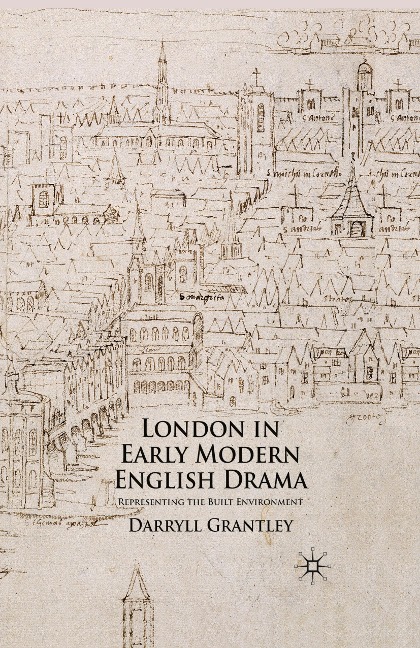 London in Early Modern English Drama: Representing the Built Environment